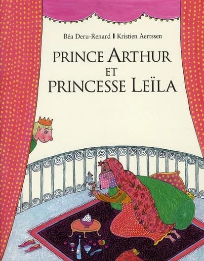 Prince Arthur et princesse Leïla (Nouv. éd) texte Béatrice Deru-Renard ; illustrations Kristien Aertssen