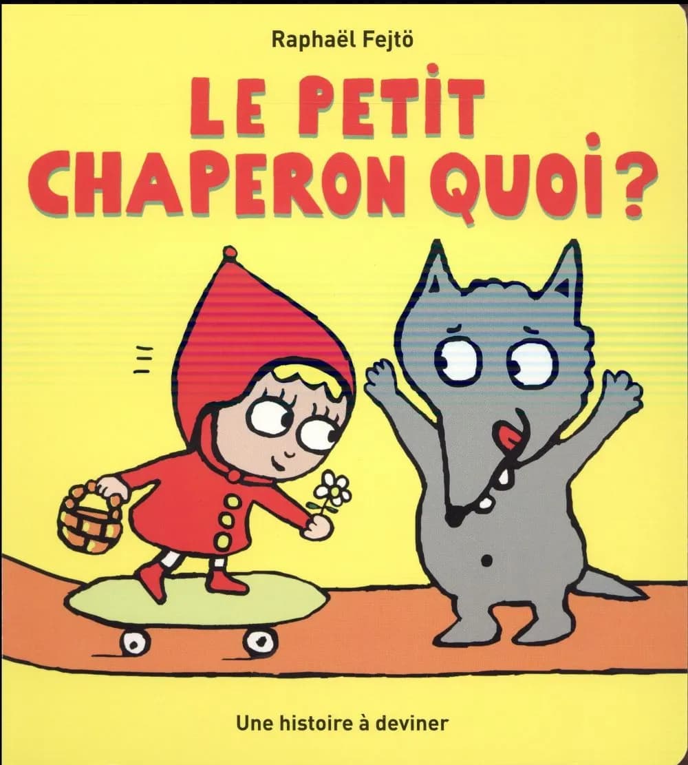 Le petit chaperon quoi ? : une histoire à deviner