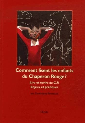 Comment lisent les enfants du petit Chaperon rouge? lire et écrire au CP ; enjeux et pratiques