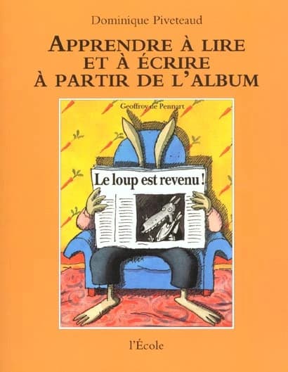 Apprendre à lire et à écrire à partir de l'album "Le loup est revenu !" de Geoffroy de Pennart...