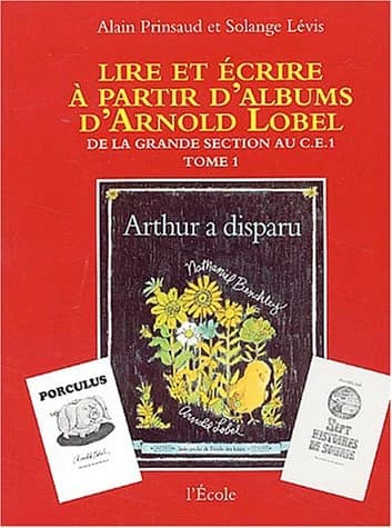 Lire et écrire à partir d'albums d'Arnold Lobel Tome 1