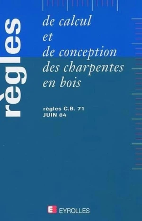 Règles de calcul et de conception des charpentes en bois : règles C.B. 71