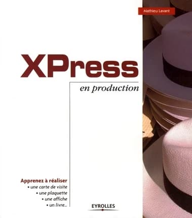 XPress en production : apprenez à réaliser une carte de visite, une plaquette, une affiche, un livre