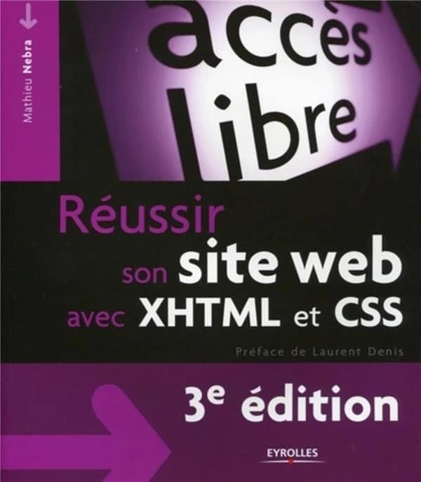 Réussir son site Web avec XHTML et CSS (3e éd.) Mathieu Nebra ; préface de Laurent Denis
