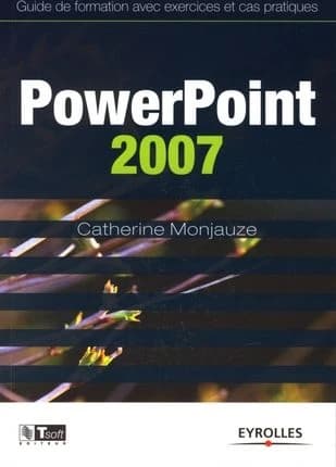 PowerPoint 2007 : guide de formation avec exercices et cas pratiques