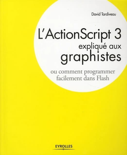 L'ActionScript 3 expliqué aux graphistes ou Comment programmer facilement dans Flash