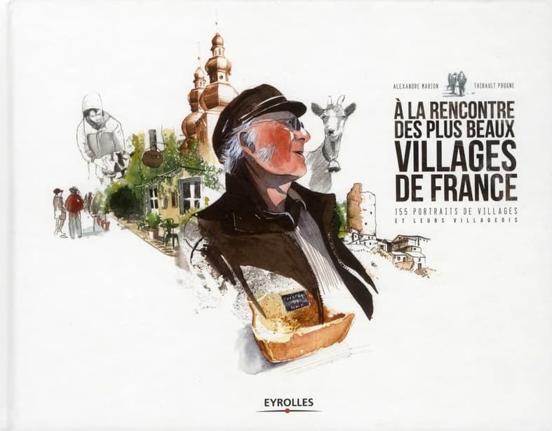 À la rencontre des plus beaux villages de France : 155 portraits de villages et leurs villageois