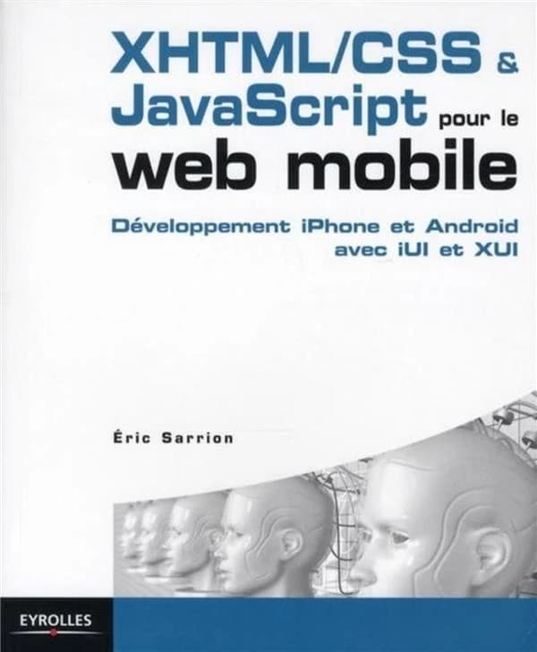 Développement XHTML-CSS & JavaScript pour le web mobile : des sites efficaces pour iPhone et Android avec iUI et XUI