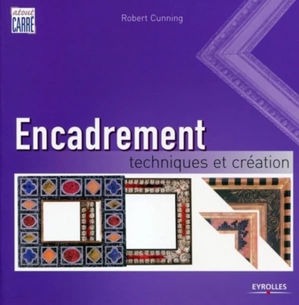 Encadrement : techniques et création (Cinquième tirage) Robert Cunning ; traduit de l'anglais par Nadia R. Eskenazi