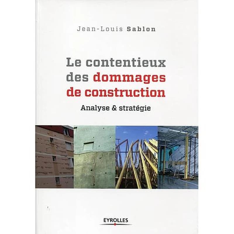 Le contentieux des dommages de construction - Analyse et stratégie