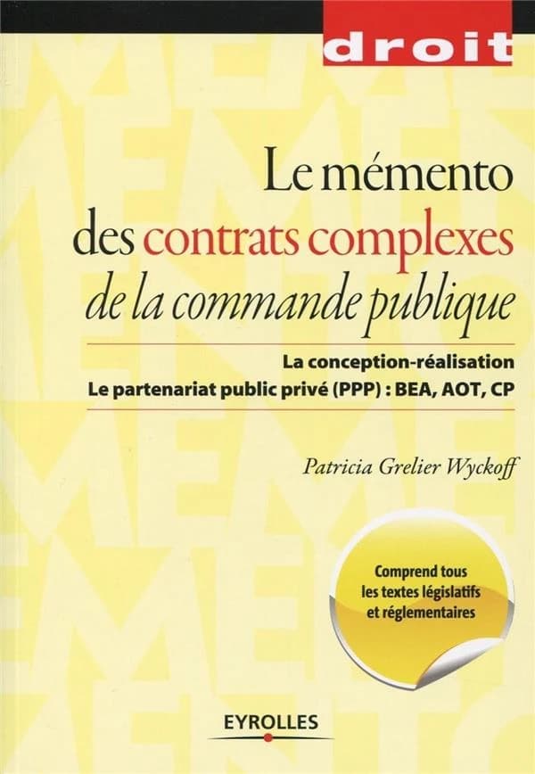 Le mémento des contrats complexes de la commande publique : la conception-réalisation, le partenariat public-privé (PPP), BEA, AOT, CP