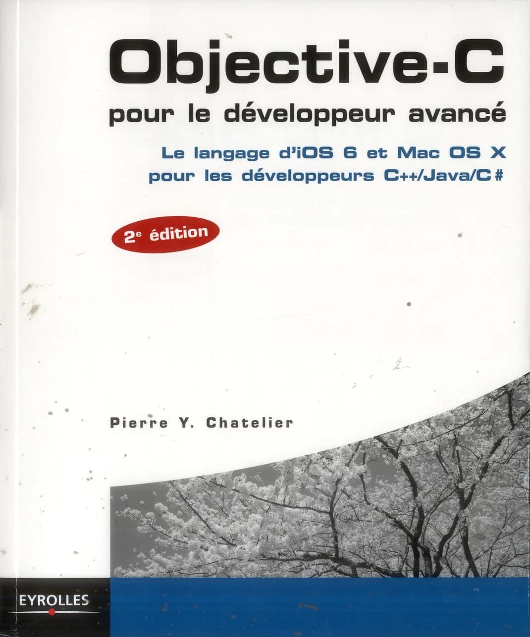 Objective-C pour le développeur avancé : le langage d'iOS6 et Mac OS X pour les développeurs C++, Java, C# (2e éd.) Pierre Y. Chatelier