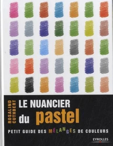 Le nuancier du pastel ; petit guide des mélanges de couleurs