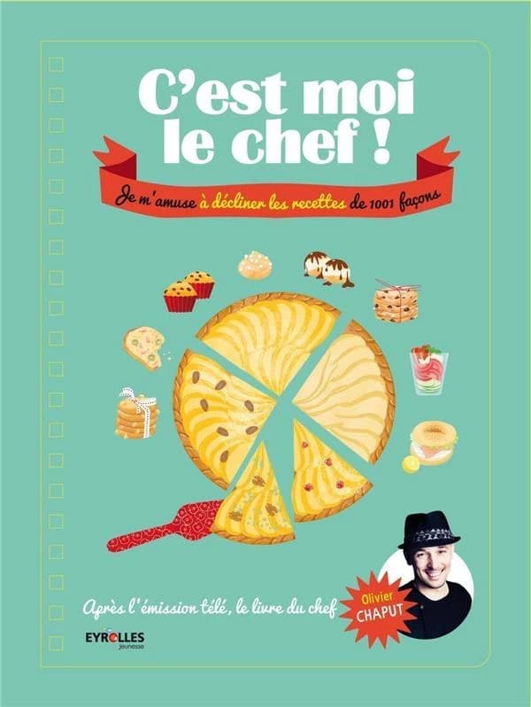 C'est moi le cuisinier ! : je m'amuse à décliner les recettes de 1001 façons