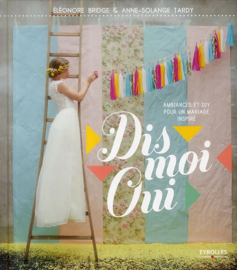 Dis-moi oui : ambiances et DIY pour un mariage inspiré
