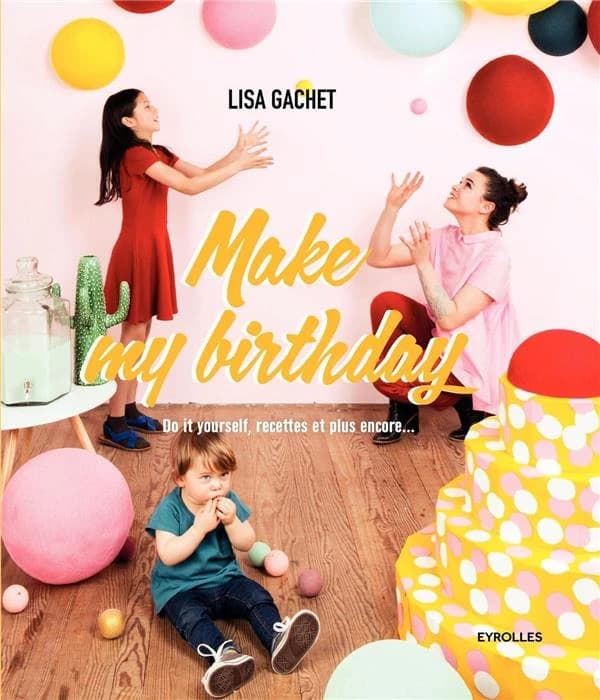 Make my birthday : do it yourself, recettes et plus encore