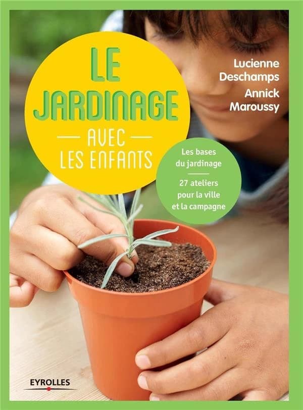 Le jardinage avec les enfants: Les bases du jardinage. 27 ateliers pour la ville et la campagne.