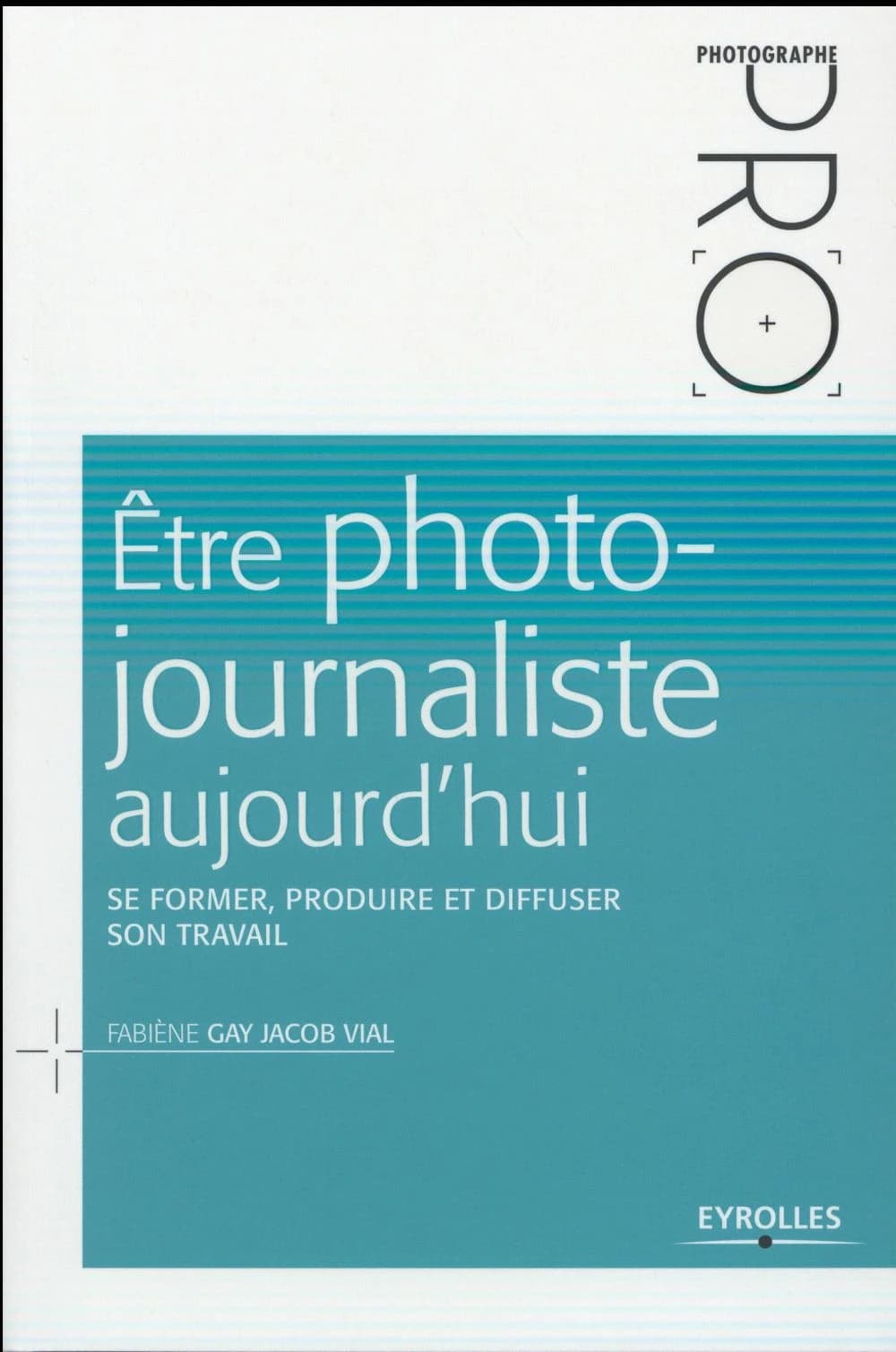 Être photojournaliste aujourd'hui : se former, produire et diffuser son travail