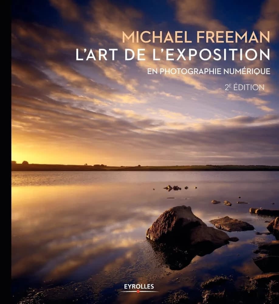 L'art de l'exposition en photographie numérique (2e éd.) Michael Freeman