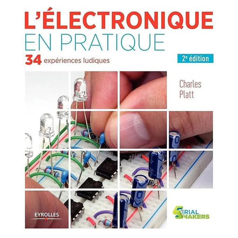 L'électronique en pratique (2e éd.) Charles Platt ; avec les photos et illustrations de l'auteur