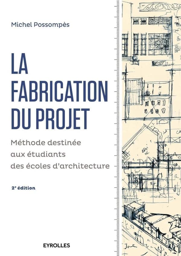 La fabrication du projet : méthode destinée aux étudiants des écoles d'architecture (2e éd.) Michel Possompès