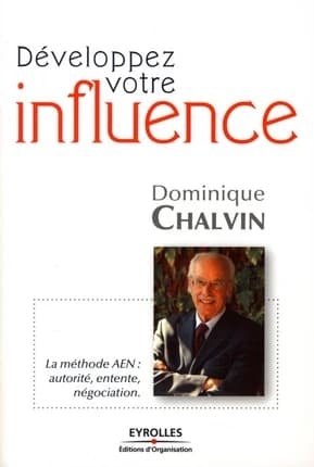 Développez votre influence : la méthode AEN : autorité, entente, négociation