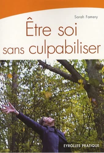 Être soi sans culpabiliser (3ème éd.) Sarah Famery