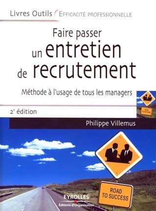 Faire passer un entretien de recrutement ; méthode à l'usage de tous les managers (2e édition)