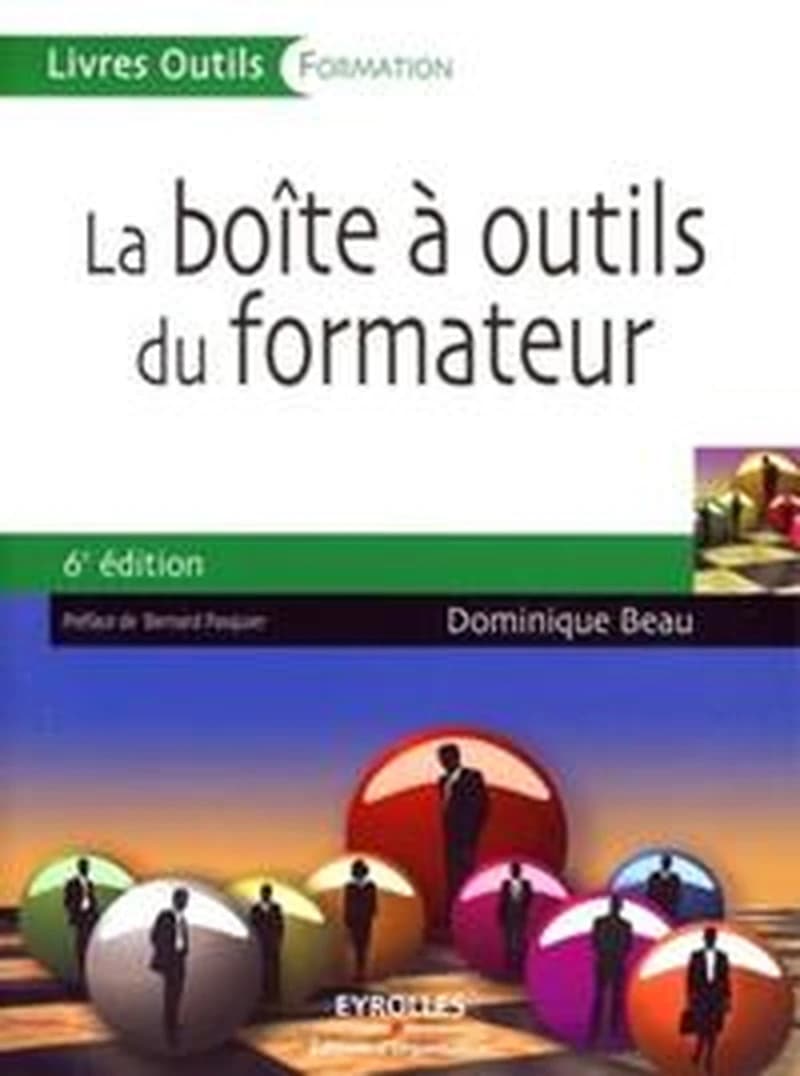 La boîte à outils du formateur (6e éd.) Dominique Beau ; préface de Bernard Pasquier