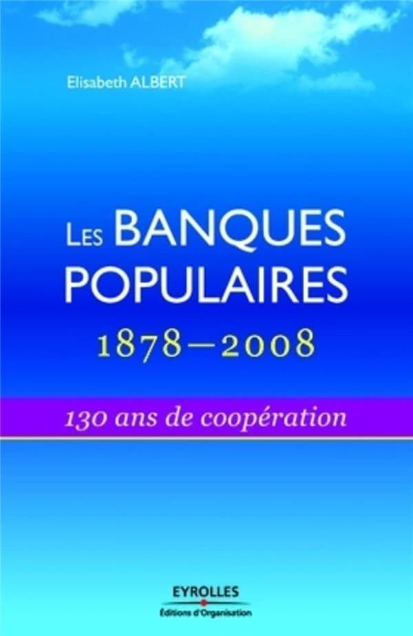 Les banques populaires en France, 1878-2008 : 130 ans de coopération