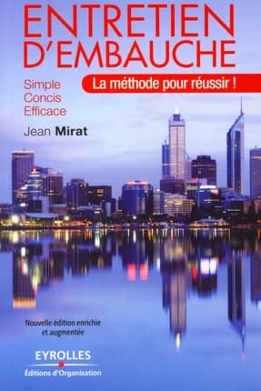 Entretien d'embauche : la méthode pour réussir (2e éd. [enrichie et augmentée]) Jean Mirat
