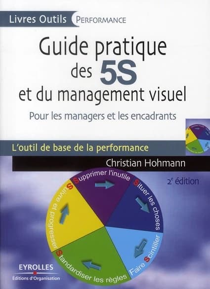 Guide pratique des 5S et du management visuel : pour les managers et les encadrants (2e éd. revue et complétée) Christian Hohmann