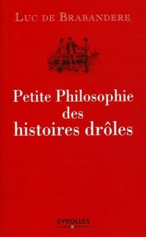 Petite philosophie des histoires drôles (2e éd.) Luc de Brabandere