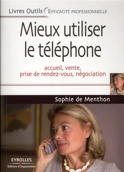 Mieux utiliser le téléphone : accueil, vente, prise de rendez-vous, négociation (7e éd.) Sophie de Menthon ; avant-propos de Marshall Mc Luhan