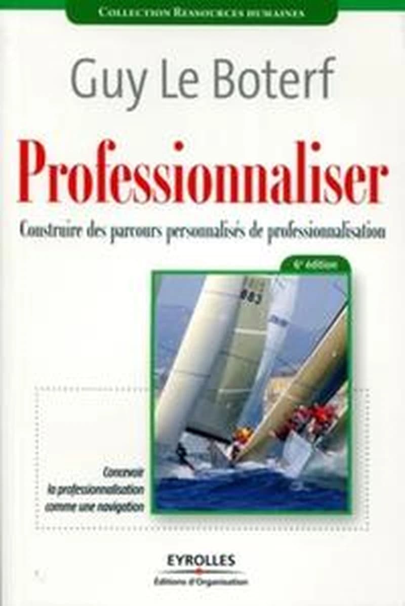 Professionnaliser : construire des parcours personnalisés de professionnalisation (6e éd.) Guy Le Boterf