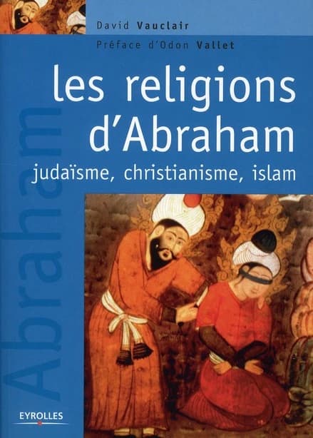 Les religions d'Abraham : judaïsme, christianisme, islam
