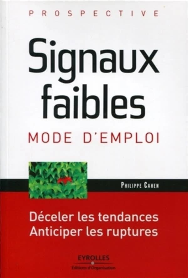 Signaux faibles, mode d'emploi : déceler les tendances, anticiper les ruptures