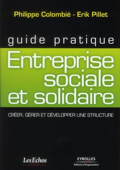 Entreprise sociale et solidaire : créer, gérer et développer une structure