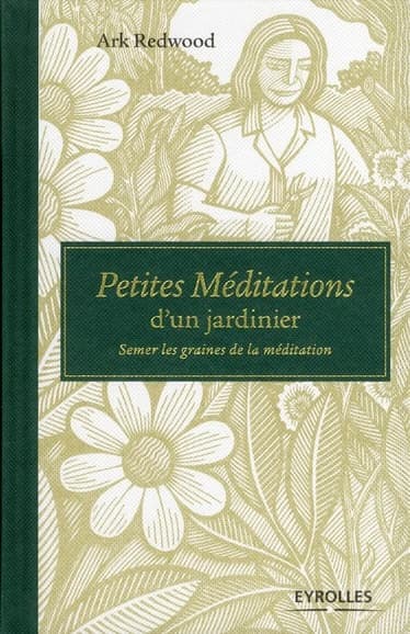Petites méditations d'un jardinier : semer les graines de la méditation : Semer les graines de la méditation.