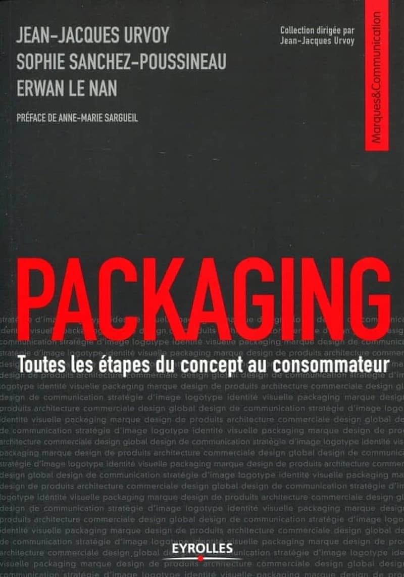 Packaging : toutes les étapes du concept au consommateur (2e éd.) Jean-Jacques Urvoy, Sophie Sanchez-Poussineau, Erwan Le Nan