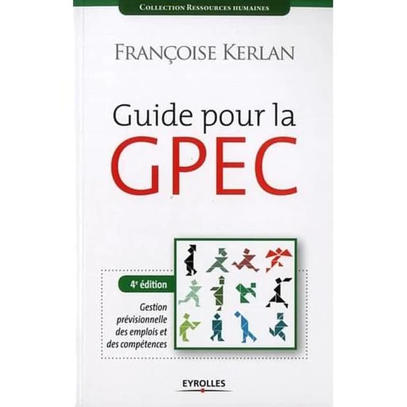 Guide pour la GPEC (4e éd.) Françoise Kerlan ; préface de Yvon Minvielle