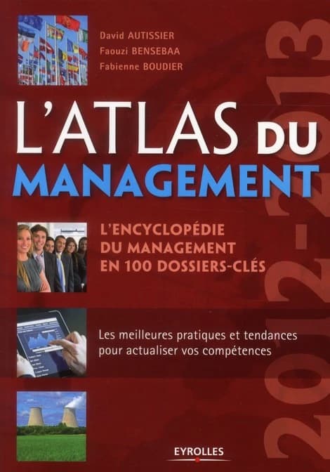 L'atlas du management : l'encyclopédie du management en 100 dossiers-clés ([Éd.] 2012-2013) David Autissier, Faouzi Bensebaa, Fabienne Boudier
