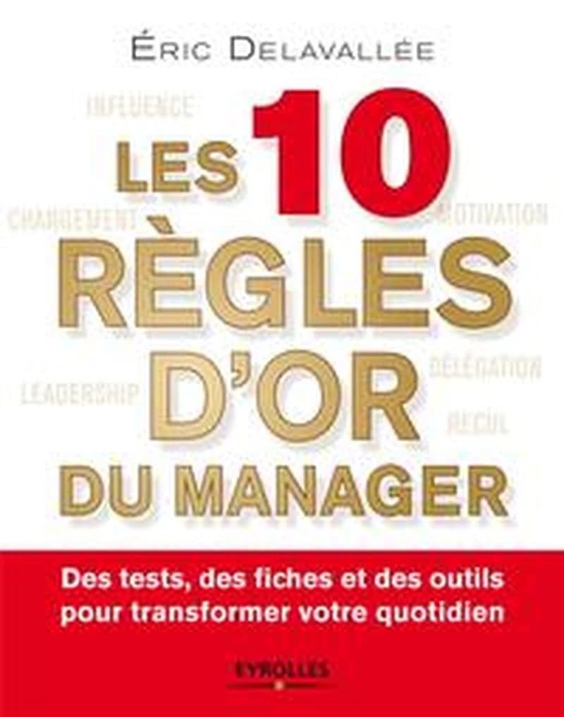 Les 10 règles d'or du manager : des tests, des fiches et des outils pour transformer votre quotidien