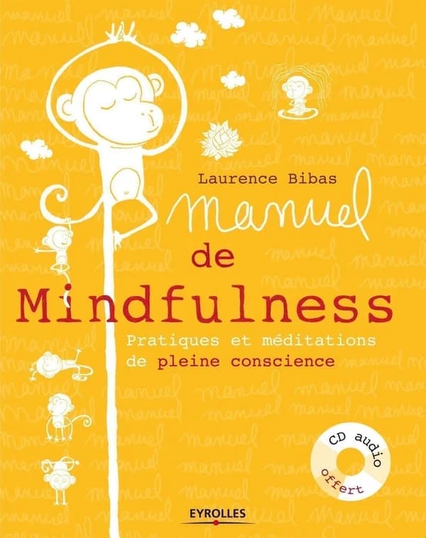 Manuel de mindfulness : pratiques et méditations de pleine conscience