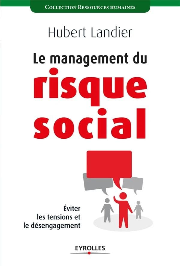 Le management du risque social : éviter les tensions et le désengagement (2e éd.) Hubert Landier