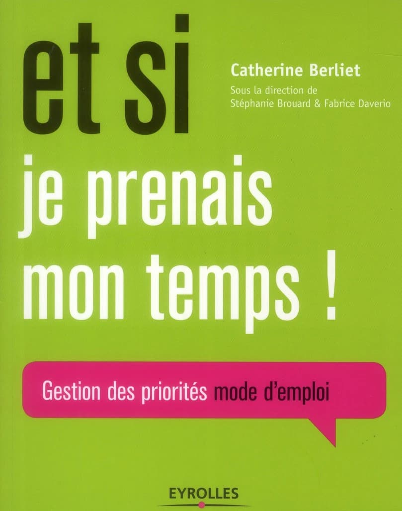 Et si je prenais mon temps ! : gestion des priorités mode d'emploi