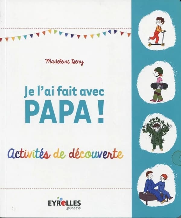 Je l'ai fait avec papa ! : activités de découverte