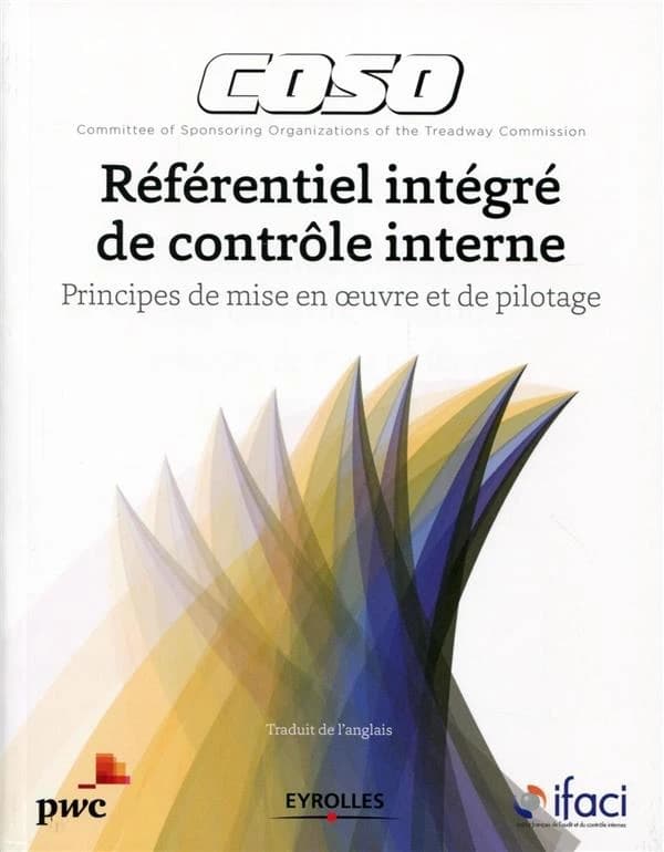 COSO : référentiel intégré de contrôle interne : principes de mise en oeuvre et de pilotage
