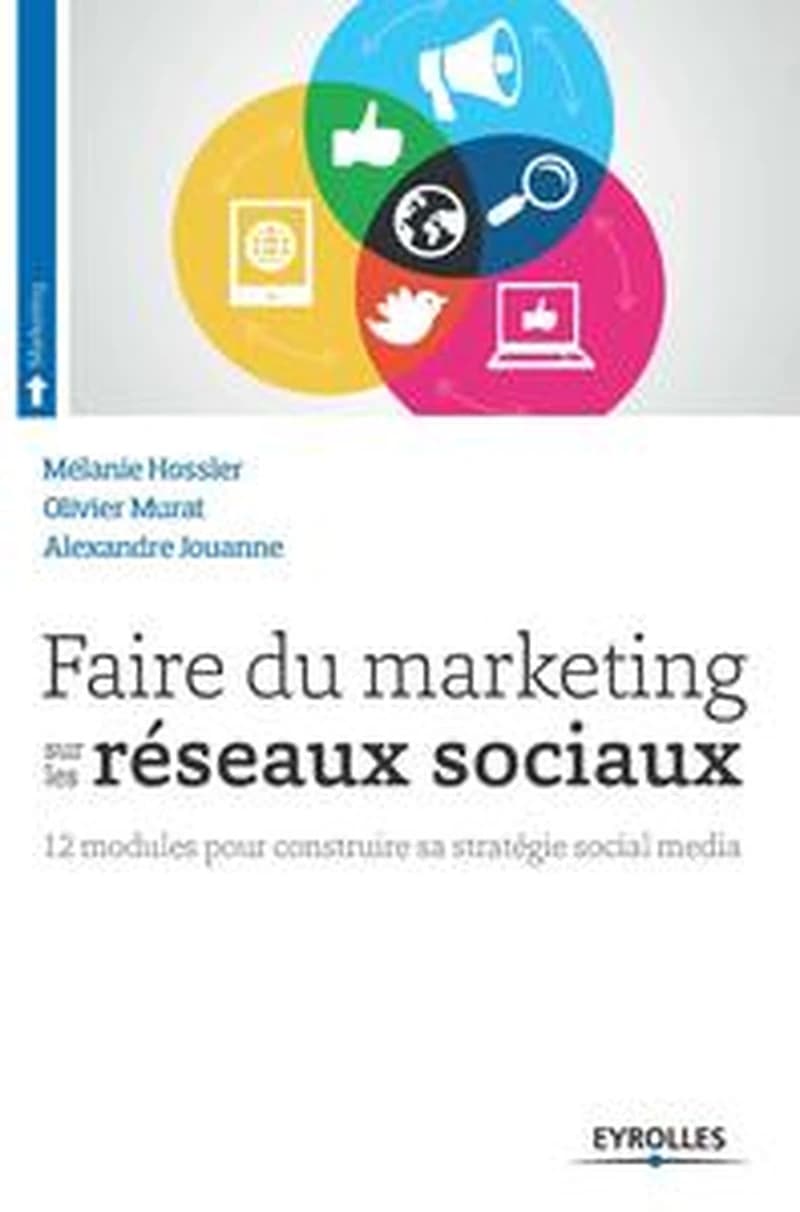 Faire du marketing sur les réseaux sociaux : 12 modules pour construire sa stratégie social media