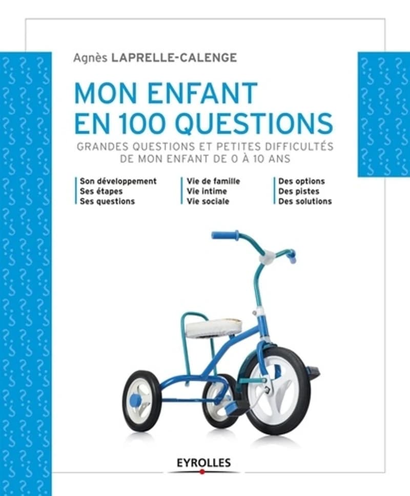 Mon enfant en 100 questions : grandes questions et petites difficultés de mon enfant de 0 à 10 ans
